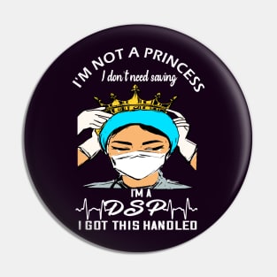 I'm not a princess I dont need saving I'm a dsp i got this handled dsp 2020 gift Pin