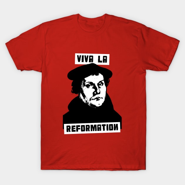 Viva La Reformation T-Shirt - Martin Luther Reformed Viva La Reformation T-Shirt - Martin Luther Reformed
