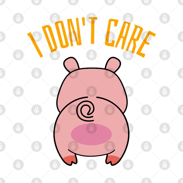 I Don't Care Pig Butt Design by BlueCloverTrends