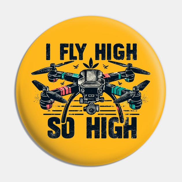 Drone I Fly High So High Pin by Vehicles-Art