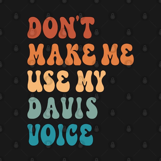 Don't Make Me Use My Davis Voice by Inspire Enclave