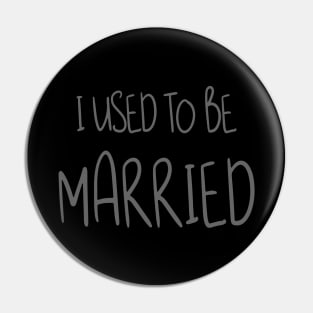 I Used To Be Married Pin