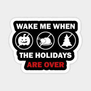 Wake me when the holidays are over Magnet