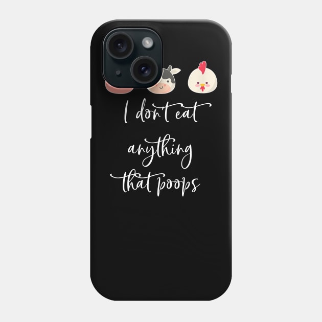 I Dont Eat Anything That Poops Vegetarian Vegan Phone Case by cedricchungerxc
