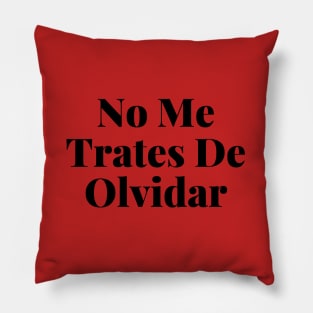 Don't Try To Forget Me Phrase in Spanish Pillow