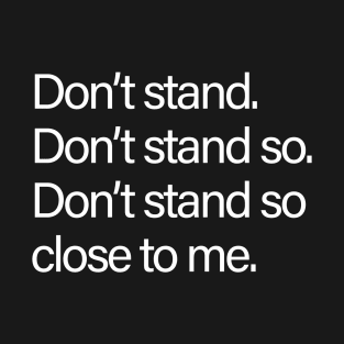 Don't stand so close to me Social Distancing T-Shirt