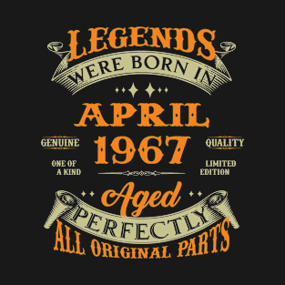 Legends Were Born In April 1967 Aged Perfectly Original Parts T-Shirt