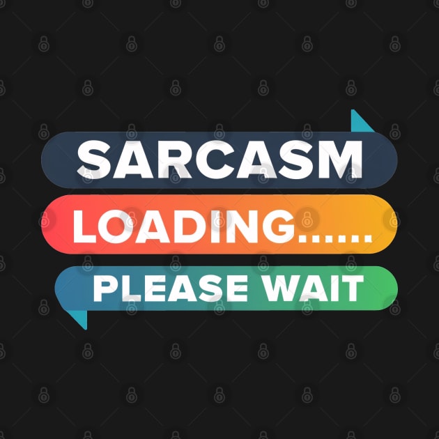 Sarcasm Loading... Please Wait by SimpliPrinter