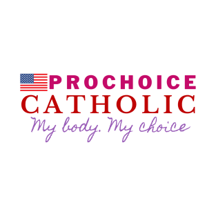 PROCHOICE CATHOLIC T-Shirt