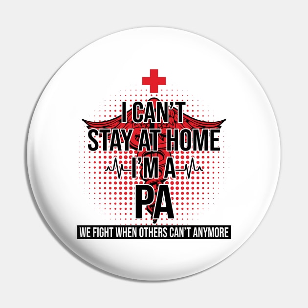 I Can't Stay At Home I'm A PA We Fight - Nurse Gift Pin by bunnierosoff21835