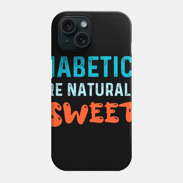 Diabetics are naturally sweet T-Shirt | Funny diabetes Phone Case by Get Yours