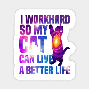 I workhard so my cat can live a better life funny cat lover Magnet