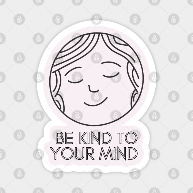 Be Kind To Your Mind (2) Magnet by mentalhealthlou