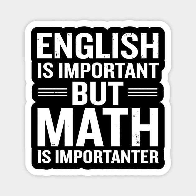 English Is Important But Math Is Importanter Magnet by hanespace