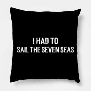 SAIL THE SEVEN SEAS Pillow