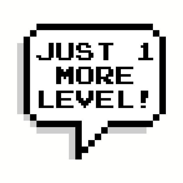 Just 1 more level! - Video Games - Phone Case