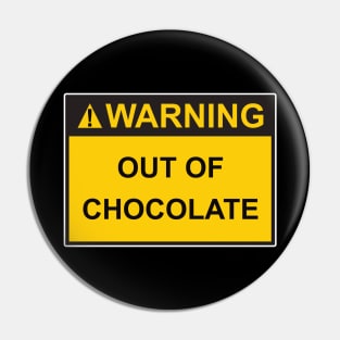 Warning Out Of Chocolate Pin