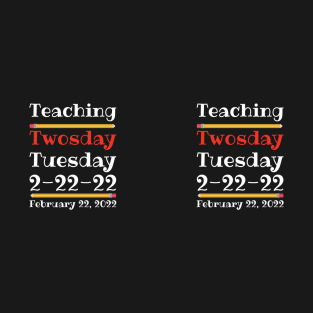 Teaching Twosday Tuesday February 22 2022 T-Shirt