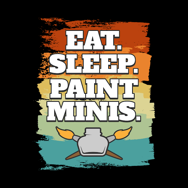 Eat Sleep Paint Minis Miniatures Paint by MooonTees