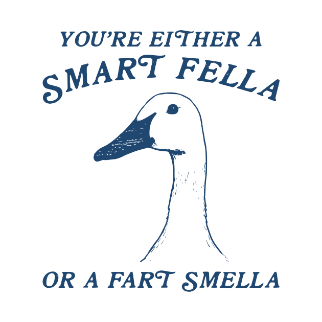 You're Either A Smart Fella Or Fart Smella Funny by handronalo