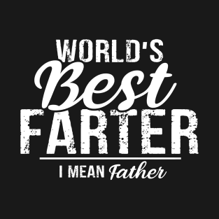 World's Best Farter, I Mean Father T-Shirt T-Shirt