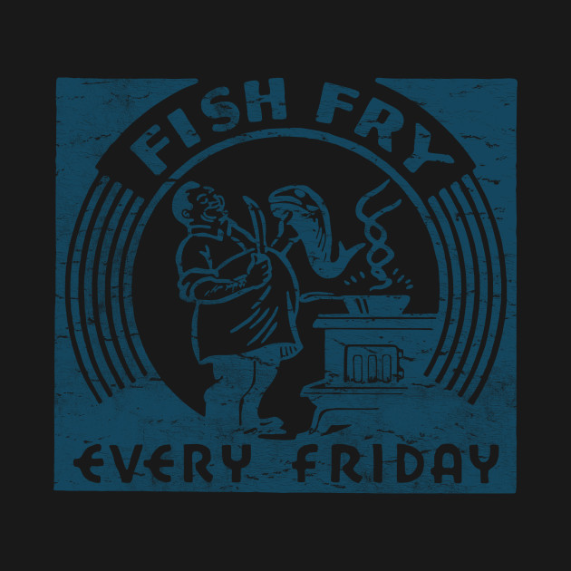 Friday Fish Fry - Fish Fry - T-Shirt