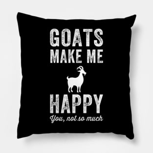 Goats make me happy you not so much Pillow