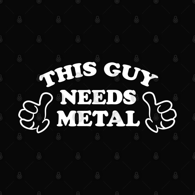 THIS GUY NEEDS METAL by ölümprints