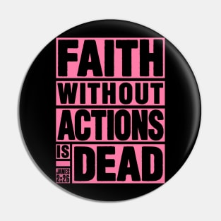 James 2:26 Faith Without Actions is Dead Pin