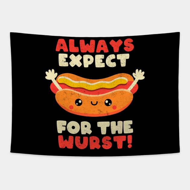 Always Expect For The Wurst - Funny Hot Dog Cute Quote Gift - Quotes - Tapestry | TeePublic Always Expect For The Wurst - Funny Hot Dog Cute Quote Gift - Quotes - Tapestry | TeePublic