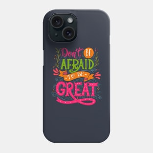 Don't be afraid to be great Phone Case