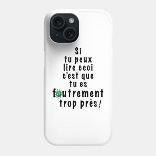 If you can read this then you are too f*cking close -  In french! Phone Case