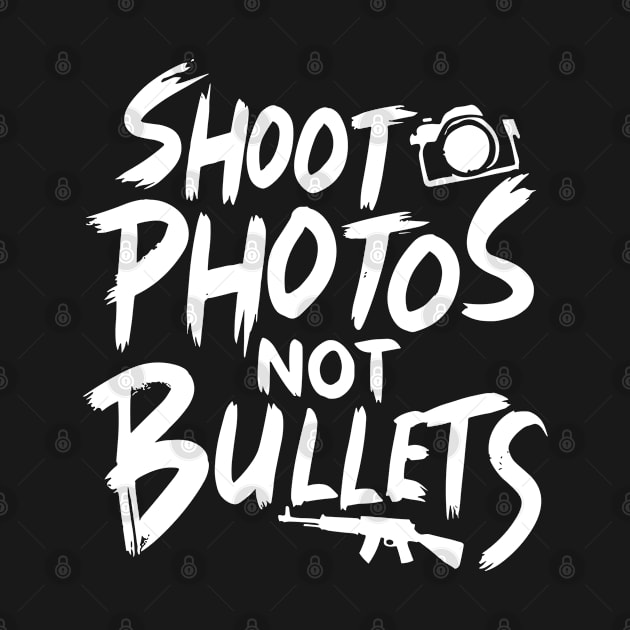 Shoot photos not bullets by PrintSoulDesigns