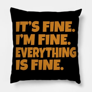 It's Fine I'm Fine Everything is Fine Pillow