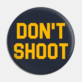 DON'T SHOOT Pin