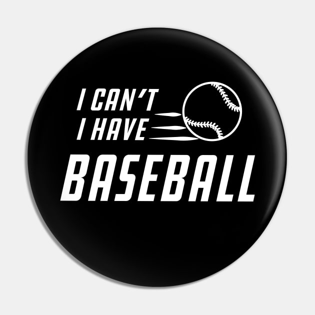 Baseball - I can't I have baseball Pin by KC Happy Shop