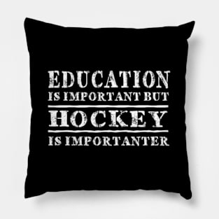 Education Is Important But Hockey Is Importanter Pillow