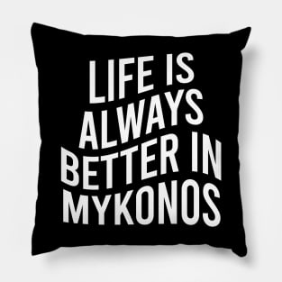 Life is always better in Mykonos Pillow