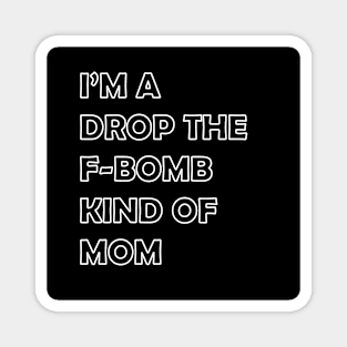 I'm a Drop The F-Bomb Kind Of Mom T-shirt Tee Design Artwork IPhone Case Mug Pillow Magnet