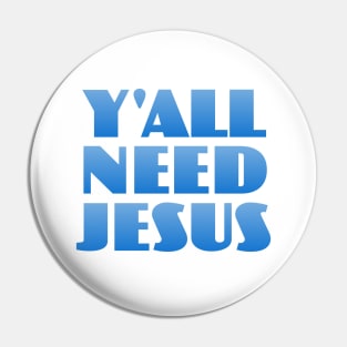 Y'all Need Jesus Pin