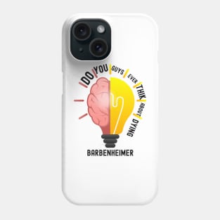 Do ou Guys Ever Think About Dying Barbenheimer Phone Case