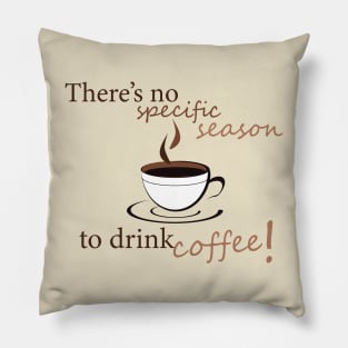 There's no specific season to drink coffee! Pillow