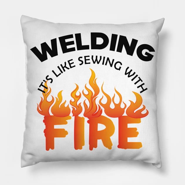 Welder - Welding it's like sewing with fire Pillow by KC Happy Shop