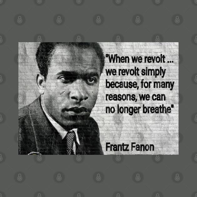 Franz Fanon Quote - "We can no longer breathe" by Tony Cisse Art Originals