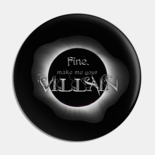 Fine. Make me your villain. - The Darkling, Shadow and Bone Pin