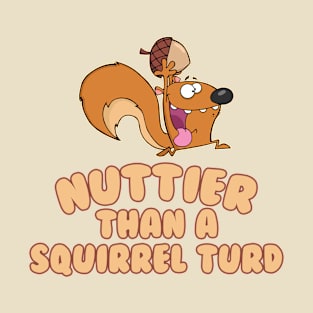 Nuttier than a squirrel turd T-Shirt