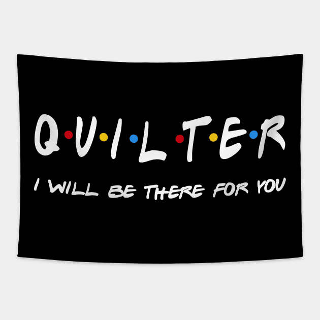 Quilter Gifts - I'll be there for you Tapestry by StudioElla