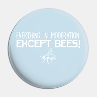 Everything in Moderation Except Bees Pin