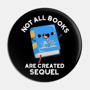 Not All Books Are Created Sequel Funny Reading Pun Pin