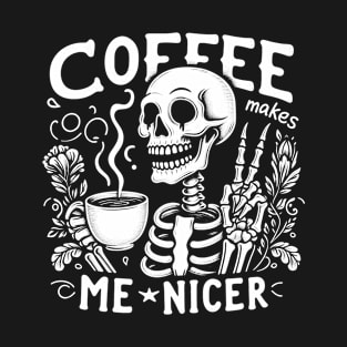 Coffee makes me nicer T-Shirt